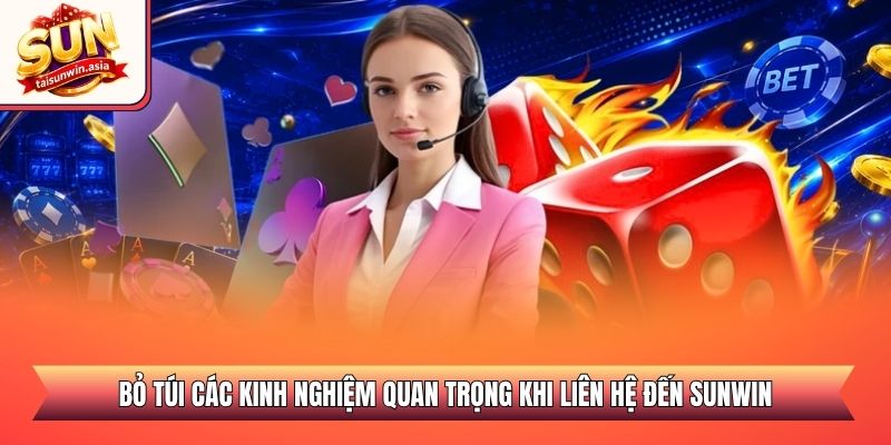 Bỏ túi các kinh nghiệm quan trọng khi liên hệ đến Sunwin