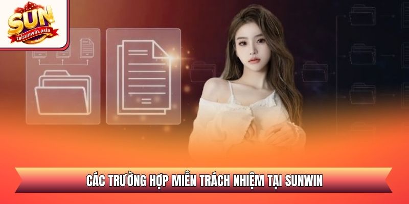 Các trường hợp miễn trách nhiệm tại Sunwin
