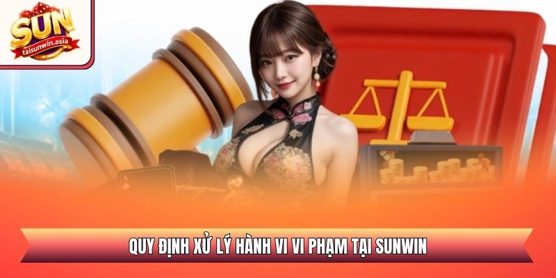 Quy định xử lý hành vi vi phạm tại Sunwin