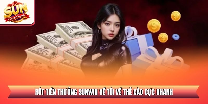 Rút tiền thưởng Sunwin về túi về thẻ cào cực nhanh