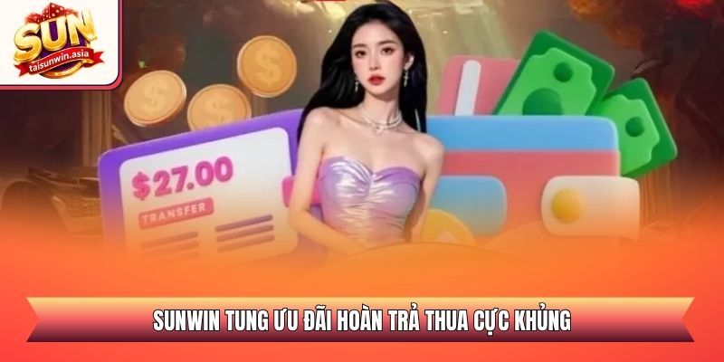 Sunwin tung ưu đãi hoàn trả thua cực khủng